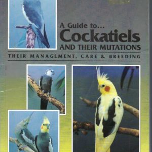 Parrots: Guide to Cockatiels and Their Mutations, A. Their Management, Care & Breeding