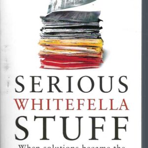 Serious Whitefella Stuff: When Solutions Became the Problem in Indigenous Affairs