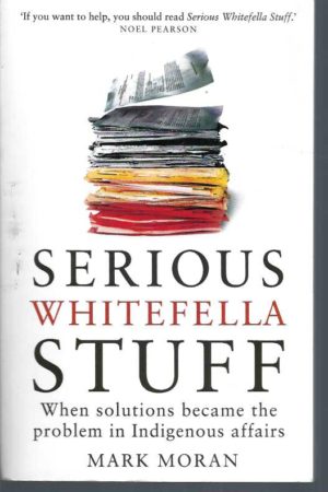Serious Whitefella Stuff: When Solutions Became the Problem in Indigenous Affairs