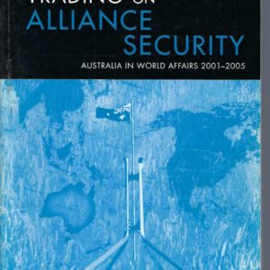 Trading on Alliance Security: Australia in World Affairs 2001-2005