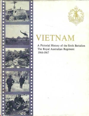 Vietnam: A Pictorial History of the Sixth Battalion The Royal Australian Regiment