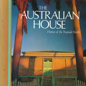 Australian House, The: Homes of the Tropical North