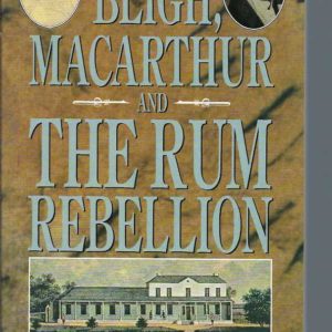 Bligh, Macarthur and the Rum Rebellion