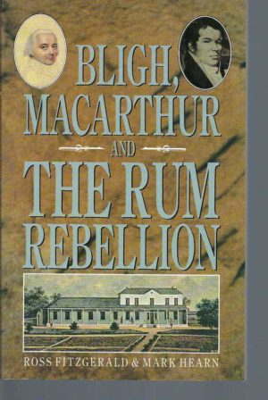 Bligh, Macarthur and the Rum Rebellion