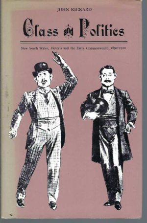 Class and Politics New South Wales, Victoria and the Early Commonwealth 1890-1910