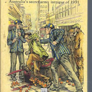 Defending the National Tuckshop : Australia’s secret army intrigue of 1931