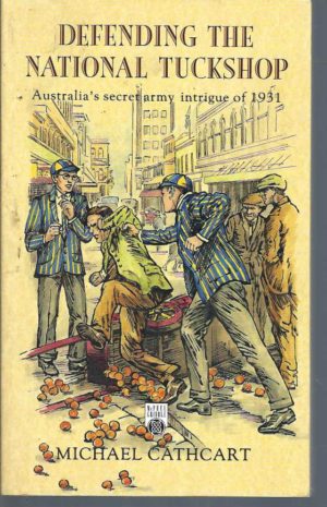 Defending the National Tuckshop : Australia's secret army intrigue of 1931