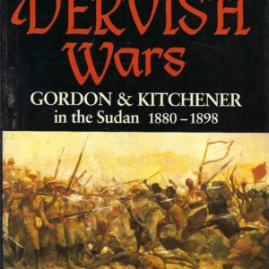 Dervish Wars, The: Gordon and Kitchener in the Sudan, 1880-98