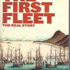 FIRST FLEET, THE: The Real Story