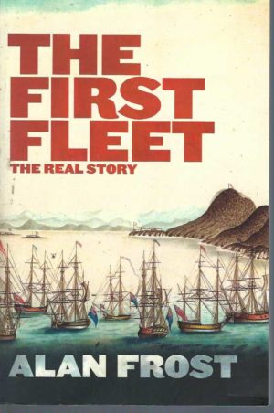 FIRST FLEET, THE: The Real Story