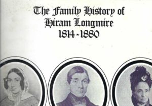 Family history of Hiram Longmire 1814-1880 and his wives Ann (nee Whildon) and Caroline (nee Bown