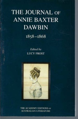 Journal of Annie Baxter Dawbin, July 1858-May 1868 edited by Lucy Frost