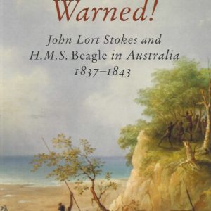 Mariners Are Warned!: John Lort Stokes and H. M. S. Beagle in Australia 1837-1843