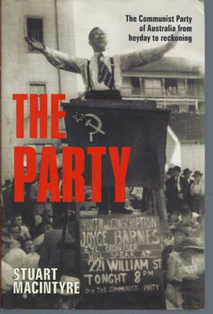 Party, The : The Communist Party of Australia from Heyday to Reckoning