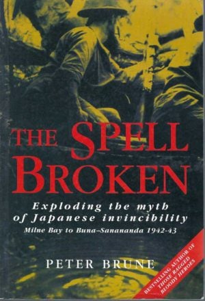 Spell Broken, The - Exploding the Myth of Japanese Invincibility: Milne Bay to Buna-Sanananda 1942-43