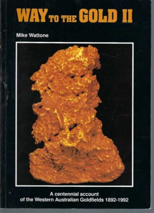 Way to the Gold II: A centennial account of the Western Australian Goldfields 1892-1992