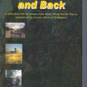 To the Bush and Back ( A story about the last phase of the South African Border War as experienced by a junior officer of 32-Battalion)