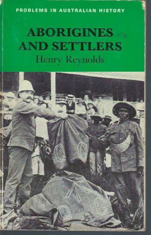 Aborigines and Settlers: The Australian Experience 1788-1939