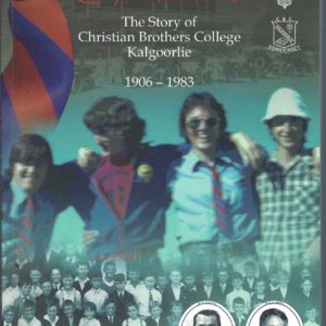CHRISTIES. The Story of Christian Brothers College, Kalgoorlie 1906 – 1983 Part 1 and Part 2