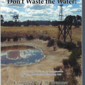 Don’t Waste the Water: A Recollection of Water Supply Developments in Western Australia Since Settlement in 1829