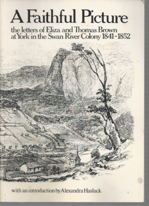 Faithful Picture, A: The Letters of Eliza and Thomas Brown at York in the Swan River Colony, 1841-1852
