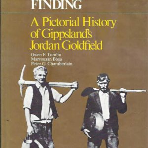 Gold For The Finding: A pictorial history of Gippsland’s Jordan Goldfield