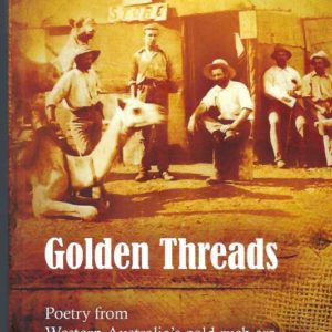Golden Threads : Poetry from Western Australia’s Gold Rush Era