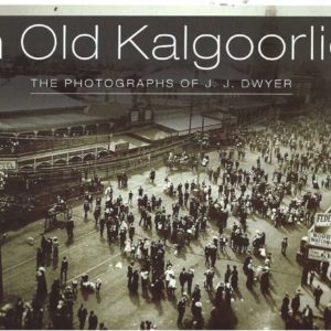 In Old Kalgoorlie : The Photographs of J. J. Dwyer