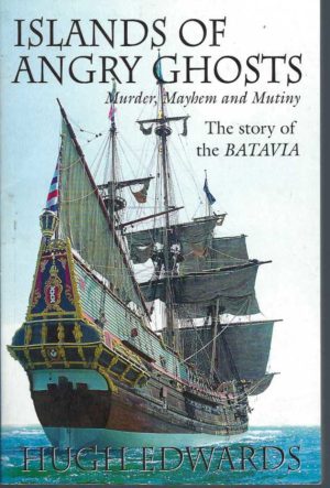 Islands Of Angry Ghosts: Murder, Mayhem and Mutiny. The story of the Batavia