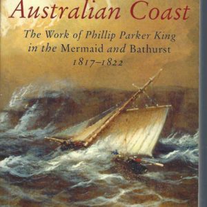 King of the Australian Coast: The work of Phillip Parker King in the Mermaid and Bathurst 1817-1822