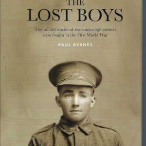 Lost Boys, The : The Untold Stories Of The Under-Age Soldiers Who Fought In The First World War
