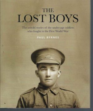 Lost Boys, The : The Untold Stories Of The Under-Age Soldiers Who Fought In The First World War