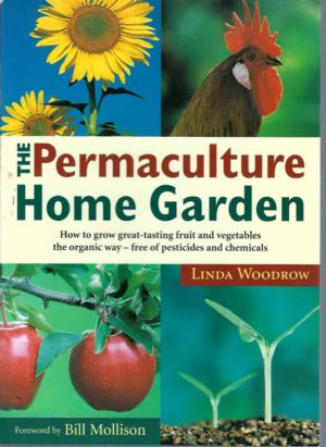 Permaculture Home Garden, The: How to Grow Great-Tasting Fruit and Vegetables the Organic Way - Free of Pesticides and Chemicals
