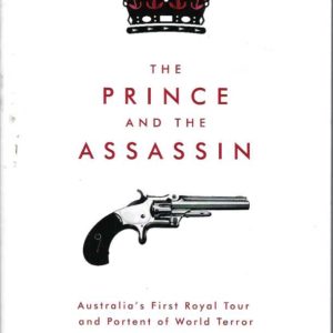 Prince and The Assassin, The : Australia’s First Royal Tour and Portent of World Terror