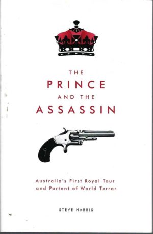 Prince and The Assassin, The : Australia's First Royal Tour and Portent of World Terror