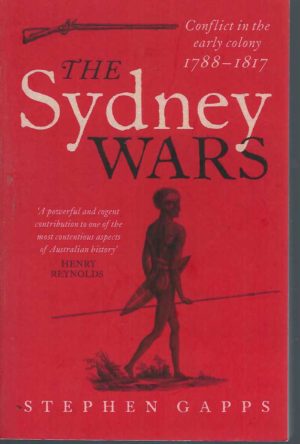 Sydney Wars, The: Conflict in the early colony, 1788-1817