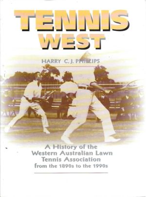 Tennis West : A History of the Western Australian Lawn Tennis Association from the 1890s to the 1990s