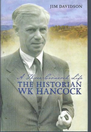 Three-Cornered Life, A: The Historian W. K. Hancock