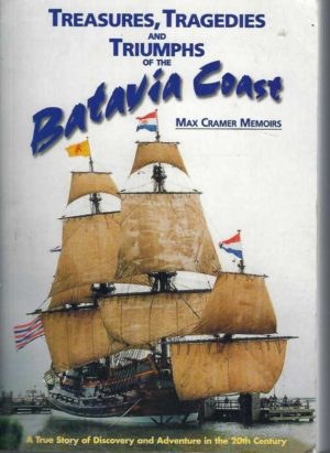 Treasures, Tragedies and Triumphs of the Batavia Coast : A true story of discovery and adventure in the 20th Century