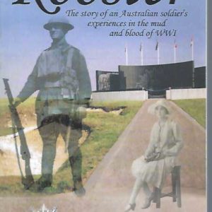 Rooster: The Story of an Australian Soldier’s Experiences in the Mud and Blood of WWI