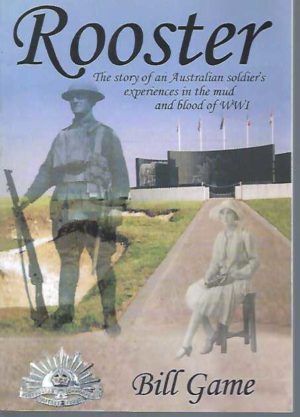 Rooster: The Story of an Australian Soldier's Experiences in the Mud and Blood of WWI