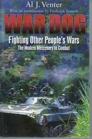 War Dog: Fighting Other People's Wars. The Modern Mercenary in Combat