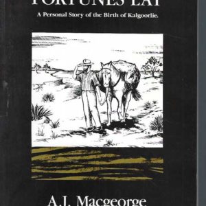 Where Fortunes Lay: A Personal Story of the Birth of Kalgoorlie