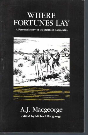 Where Fortunes Lay: A Personal Story of the Birth of Kalgoorlie