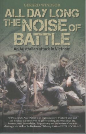 All Day Long the Noise of Battle: An Australian Attack in Vietnam