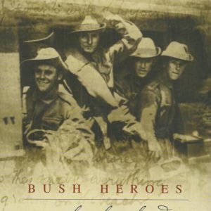 Bush Heroes: A People A Place A Legend