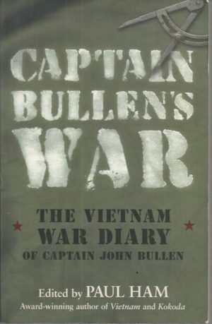 Captain Bullen's War : The Vietnam War diary of Captain John Bullen