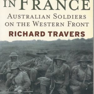 Diggers In France: Australian Soldiers On The Western Front