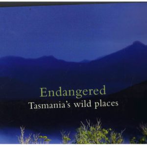 Endangered : Tasmania’s Wild Places