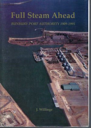 Full Steam Ahead : Bunbury Port Authority 1909-1995